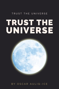 Trust the Universe