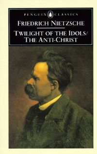 Twilight of the Idols/The Anti-Christ