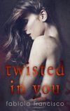 Twisted in You