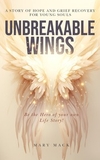 Unbreakable Wings: A Story of Hope and Grief Recovery for Young Souls