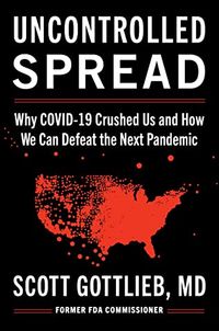 Uncontrolled Spread: Why COVID-19 Crushed Us and How We Can Defeat the Next Pandemic