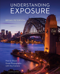 Understanding Exposure: How to Shoot Great Photographs with a Film or Digital Camera