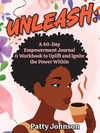 UNLEASH: A 40-Day Empowerment Journal & Workbook to Uplift, Inspire and Ignite the Power Within