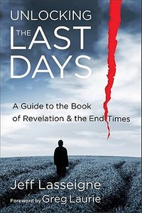 Unlocking the Last Days: A Guide to the Book of Revelation and the End Times