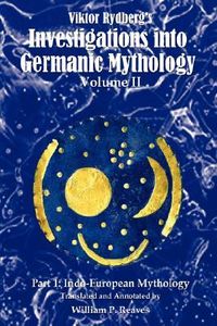 Viktor Rydberg's Investigations Into Germanic Mythology, Volume II, Part 1: Indo-European Mythology