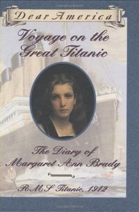 Voyage on the Great Titanic: The Diary of Margaret Ann Brady, R.M.S. Titanic, 1912