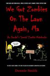 We Got Zombies On The Lawn Again, Ma (Ax Handel's Special Zombie Notebooks Book 1)