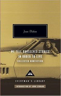 We Tell Ourselves Stories in Order to Live: Collected Nonfiction
