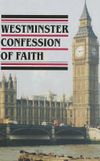 Westminster Confession Of Faith w/ Catechisms (1646-7) (and the Larger and Shorter Catechisms, Directories for Public and Private Worship, Form of Presbyterial Church Government, the Sum of Saving Knowledge)