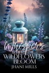 Whispers Where The Wildflowers Bloom