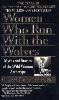 Women Who Run With the Wolves: Myths and Stories of the Wild Woman Archetype