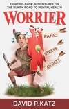 Worrier Fighting Back: Adventures on the Bumpy Road to Mental Health
