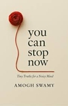 You Can Stop Now: Tiny Truths For A Noisy Mind