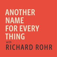Introducing Another Name for Every Thing with Richard Rohr