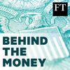 Behind the Money with the Financial Times