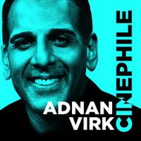 Cinephile with Adnan Virk