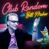 Club Random with Bill Maher • Episodes