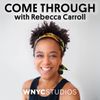 Introducing Come Through with Rebecca Carroll