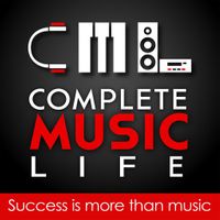 Complete Music Life Podcast: Musicianship - Business - Tech - Health - Inspiration