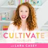 Cultivate Your Life with Lara Casey