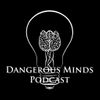 Dangerous Minds Podcast