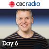 Day 6 from CBC Radio