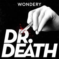 Wondery Presents - Dr. Death: Miracle Man