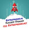 Entrepreneur Success Stories for Entrepreneurs