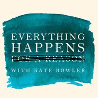 Everything Happens with Kate Bowler