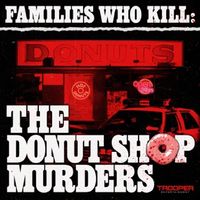 Introducing - Families Who Kill: The Donut Shop Murders