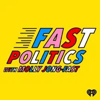 Fast Politics with Molly Jong-Fast