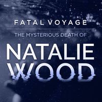 Fatal Voyage: The Mysterious Death of Natalie Wood