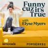 Funny Cuz It's True with Elyse Myers • Episodes