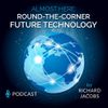 Future Tech: Almost Here, Round-the-Corner Future Technology Podcast