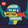 Welcome to How To Be a Better Human