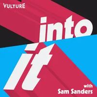 Introducing Into It: A Vulture podcast with Sam Sanders