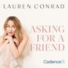 Lauren Conrad: Asking for a Friend • Episodes