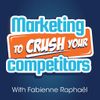 Marketing To Crush Your Competitors: Online Business - Marketing Strategies - Fabienne Raphaël