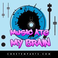 Music Ate My Brain - The Official Music Podcast of Core Temp Arts