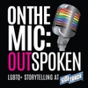 On the Mic: Outspoken LGBTQ Storytelling
