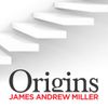 Origins with James Andrew Miller