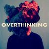 OVERthinking