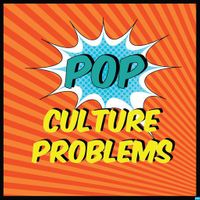 Pop Culture Problems' Podcast