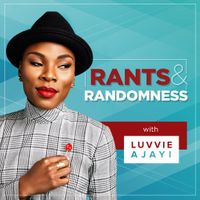 Rants and Randomness with Luvvie Ajayi