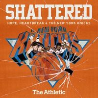 Shattered: Hope, Heartbreak and the New York Knicks