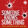 Someone Knows Something: The Abortion Wars • Episodes