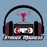 Stinker Madness - The Bad Movie Podcast