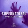 Supernatural with Ashley Flowers • Episodes