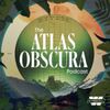 The Atlas Obscura Podcast • Episodes
