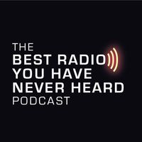 The Best Radio You Have Never Heard Podcast - Music For People Who Are Serious About Music